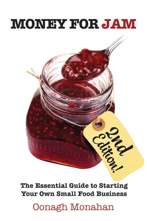 Cover of the book Money for Jam 2e: The Essential Guide to Starting Your Own Small Food Business, 2nd edition by Oonagh Monahan, Oak Tree Press