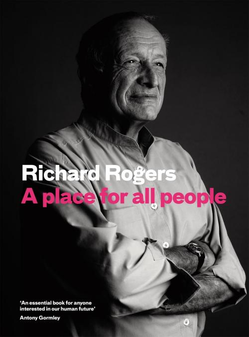 Cover of the book A Place for All People by Richard Rogers, Canongate Books