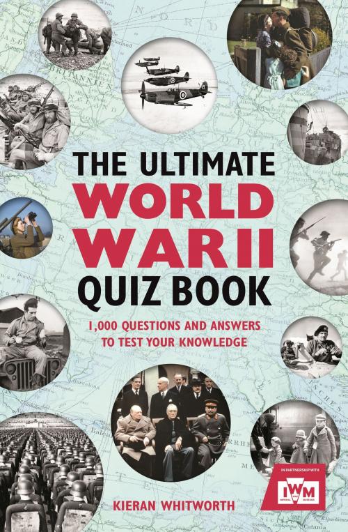 Cover of the book The Ultimate World War II Quiz Book by Kieran Whitworth, Michael O'Mara