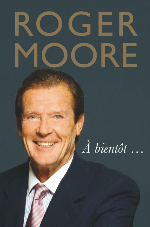 Cover of the book Roger Moore: À bientôt… by Roger Moore, Michael O'Mara