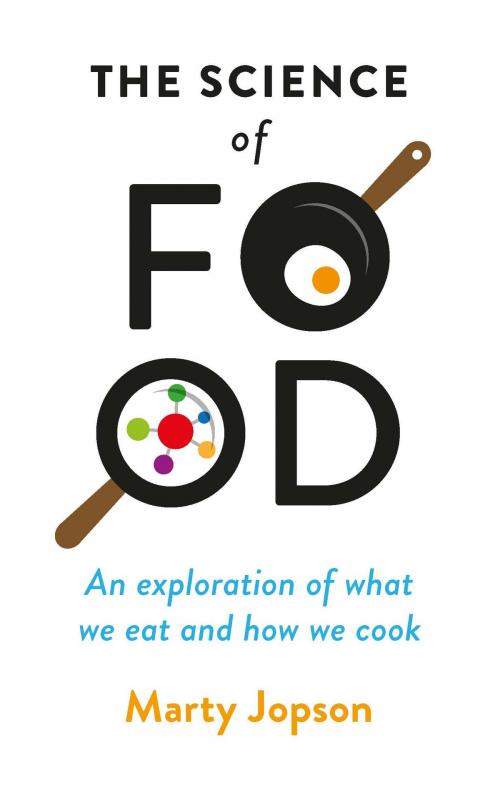 Cover of the book The Science of Food by Marty Jopson, Michael O'Mara