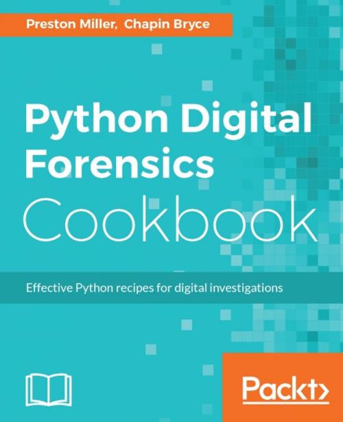 Cover of the book Python Digital Forensics Cookbook by Preston Miller, Chapin Bryce, Packt Publishing