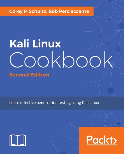 Cover of the book Kali Linux Cookbook - Second Edition by Corey P. Schultz, Bob Perciaccante, Packt Publishing