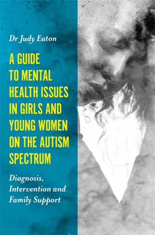 Cover of the book A Guide to Mental Health Issues in Girls and Young Women on the Autism Spectrum by Judy Eaton, Jessica Kingsley Publishers