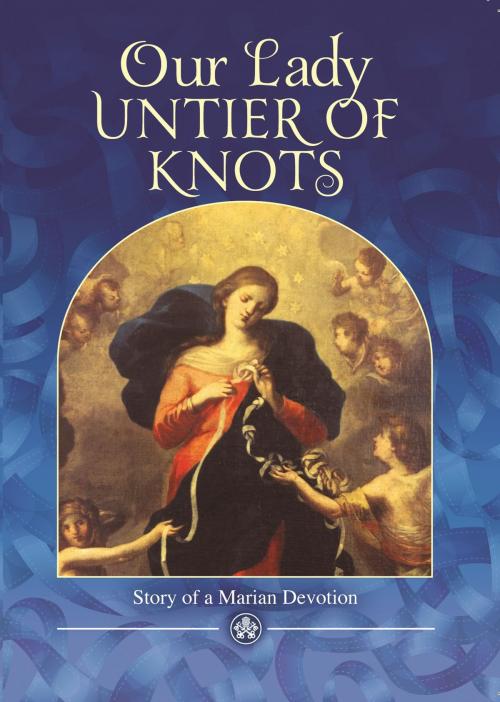 Cover of the book Our Lady, Untier of Knots by Miguel Cuartero Samperi, Catholic Truth Society
