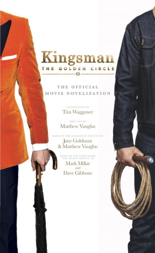Cover of the book Kingsman: The Golden Circle - The Official Movie Novelization by Tim Waggoner, Titan