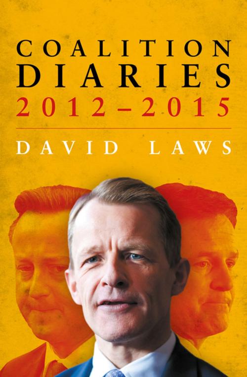 Cover of the book Coalition Diaries, 2012–2015 by David Laws, Biteback Publishing