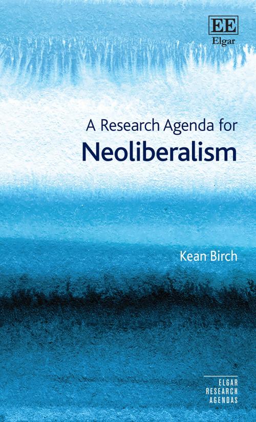 Cover of the book A Research Agenda for Neoliberalism by Kean Birch, Edward Elgar Publishing