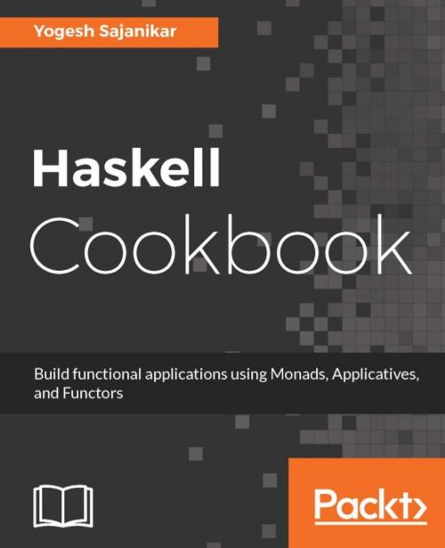 Cover of the book Haskell Cookbook by Yogesh Sajanikar, Packt Publishing