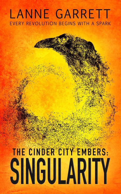 Cover of the book The Cinder City Embers: Singularity by Lanne Garrett, Totally Entwined Group Ltd