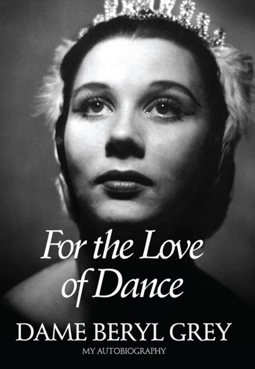 Cover of the book For the Love of Dance by Dame Beryl Grey, Oberon Books