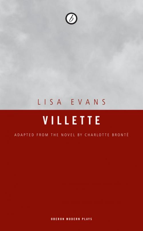 Cover of the book Villette by Lisa Evans,  Charlotte Brontë, Charlotte Brontë, Oberon Books