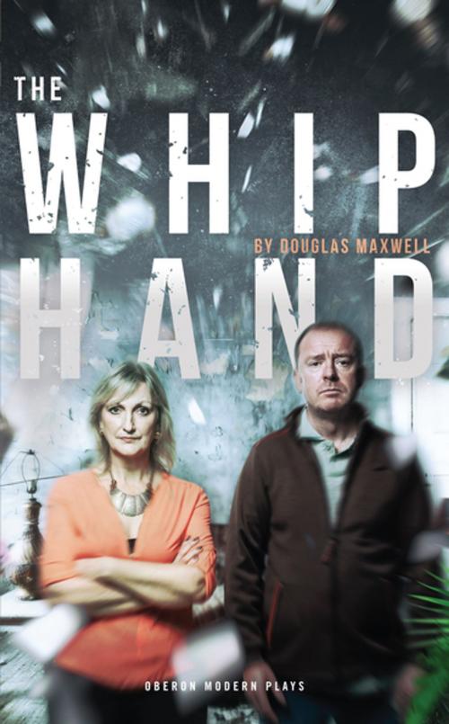 Cover of the book The Whip Hand by Douglas Maxwell, Oberon Books