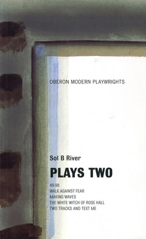Cover of the book Sol B. River: Plays Two by Sol B. River, Oberon Books