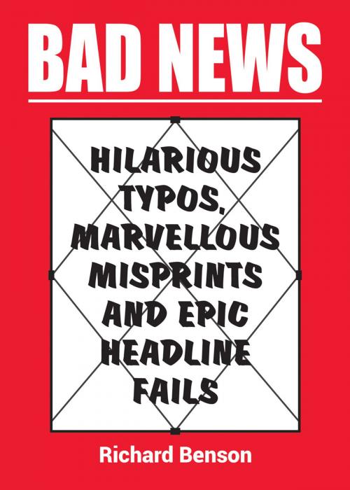 Cover of the book Bad News: Hilarious Typos, Marvellous Misprints and Epic Headline Fails by Richard Benson, Summersdale Publishers Ltd