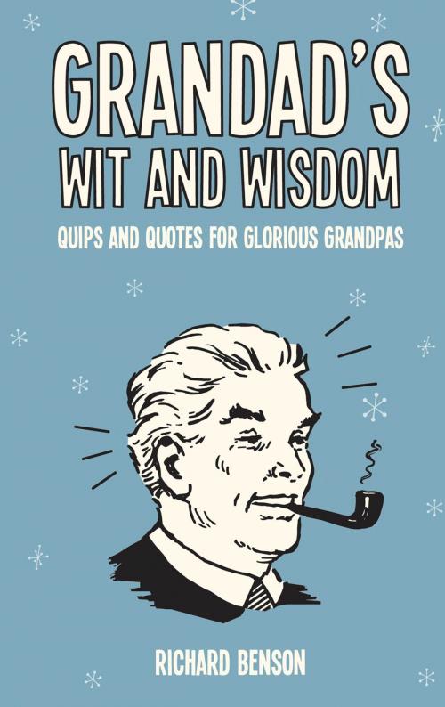 Cover of the book Grandad's Wit and Wisdom: Quips and Quotes for Glorious Grandpas by Richard Benson, Summersdale Publishers Ltd