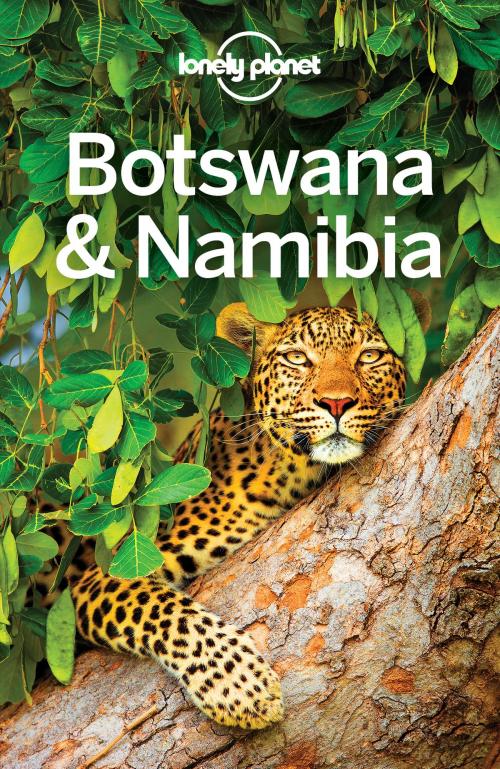 Cover of the book Lonely Planet Botswana & Namibia by Lonely Planet, Anthony Ham, Trent Holden, Lonely Planet Global Limited