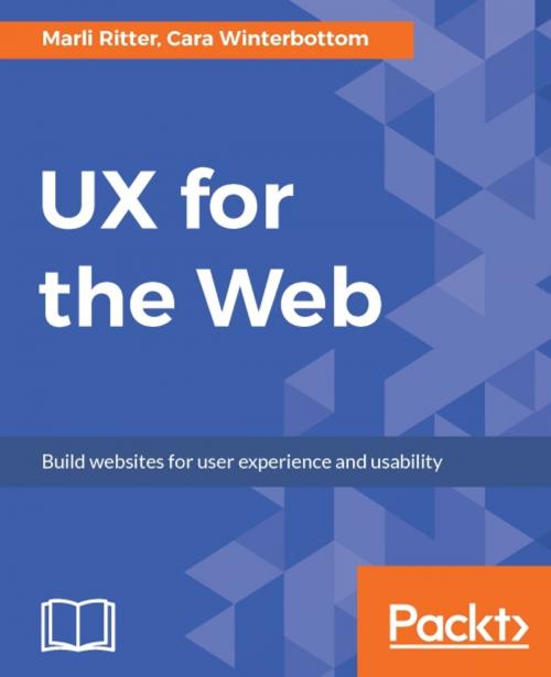 Cover of the book UX for the Web by Marli Ritter, Cara Winterbottom, Packt Publishing