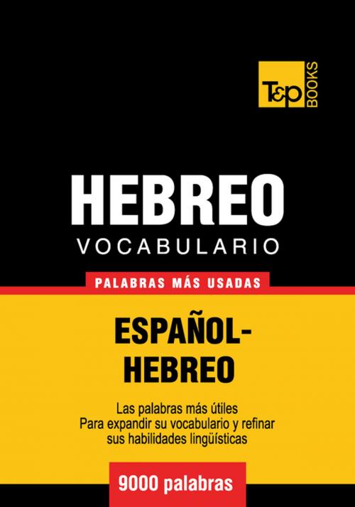 Cover of the book Vocabulario Español-Hebreo - 9000 palabras más usadas by Andrey Taranov, T&P Books
