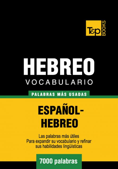 Cover of the book Vocabulario Español-Hebreo - 7000 palabras más usadas by Andrey Taranov, T&P Books