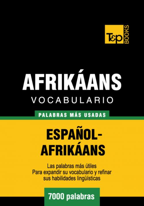 Cover of the book Vocabulario Español-Afrikáans - 7000 palabras más usadas by Andrey Taranov, T&P Books