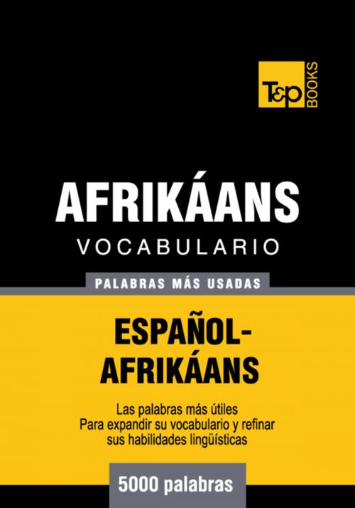 Cover of the book Vocabulario Español-Afrikáans - 5000 palabras más usadas by Andrey Taranov, T&P Books