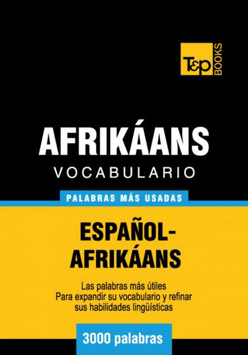 Cover of the book Vocabulario Español-Afrikáans - 3000 palabras más usadas by Andrey Taranov, T&P Books