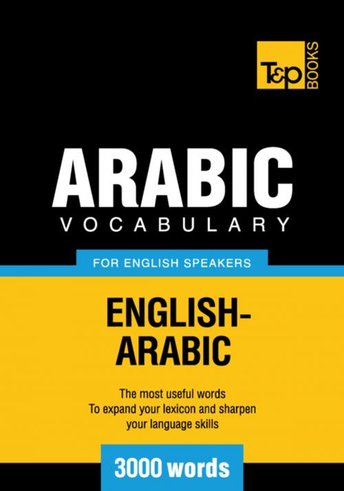 Cover of the book Arabic vocabulary for English speakers - 3000 words by Andrey Taranov, T&P Books