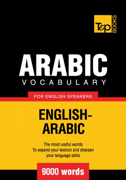 Cover of the book Arabic vocabulary for English speakers - 9000 words by Andrey Taranov, T&P Books