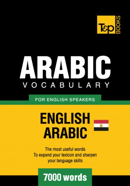 Cover of the book Egyptian Arabic vocabulary for English speakers - 7000 words by Andrey Taranov, T&P Books