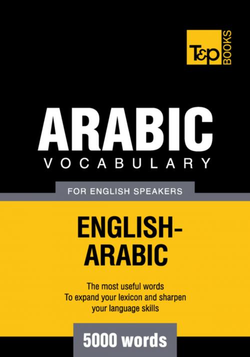 Cover of the book Arabic vocabulary for English speakers - 5000 words by Andrey Taranov, T&P Books