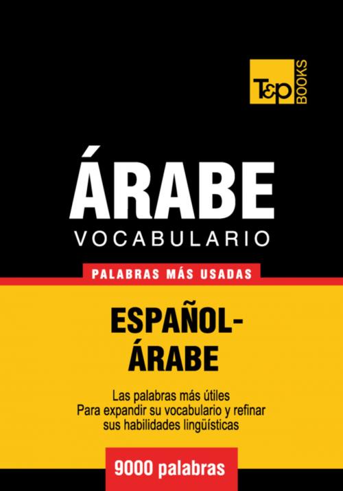 Cover of the book Vocabulario Español-Árabe - 9000 palabras más usadas by Andrey Taranov, T&P Books