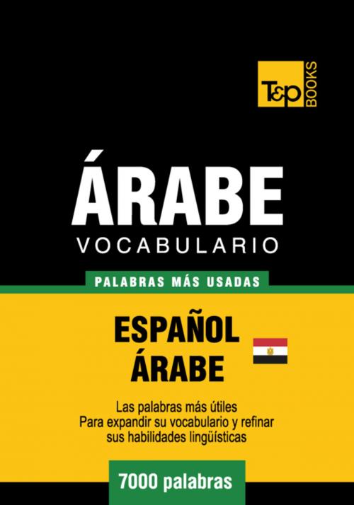 Cover of the book Vocabulario Español-Árabe Egipcio - 7000 palabras más usadas by Andrey Taranov, T&P Books