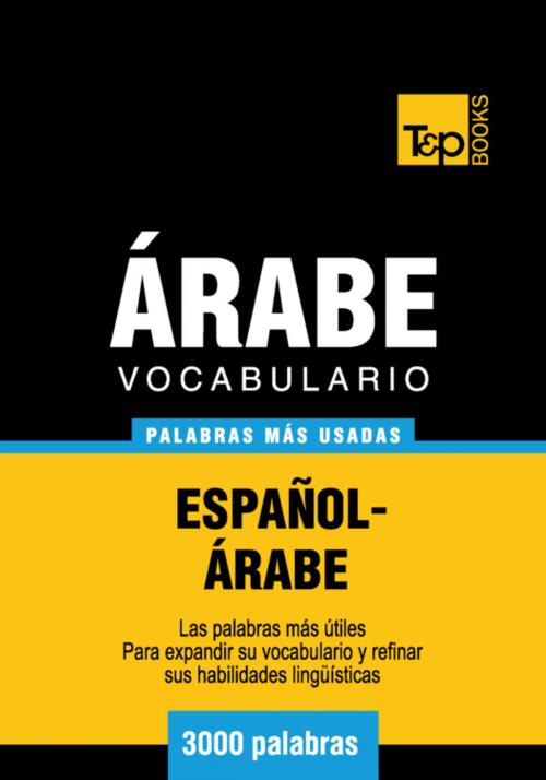 Cover of the book Vocabulario Español-Árabe - 3000 palabras más usadas by Andrey Taranov, T&P Books