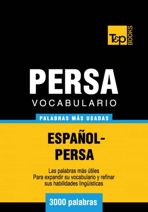 Cover of the book Vocabulario Español-Persa - 3000 palabras más usadas by Andrey Taranov, T&P Books