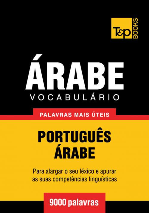 Cover of the book Vocabulário Português-Árabe - 9000 palavras mais úteis by Andrey Taranov, T&P Books