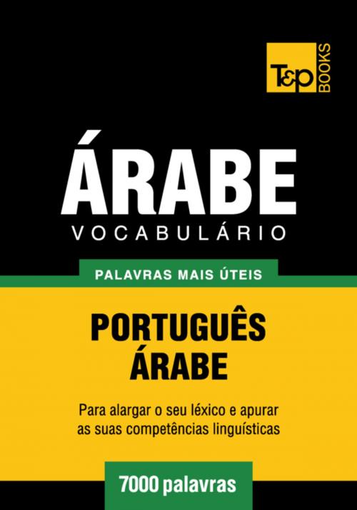 Cover of the book Vocabulário Português-Árabe - 7000 palavras mais úteis by Andrey Taranov, T&P Books