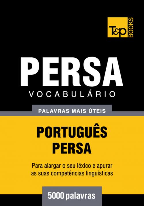 Cover of the book Vocabulário Português-Persa - 5000 palavras mais úteis by Andrey Taranov, T&P Books