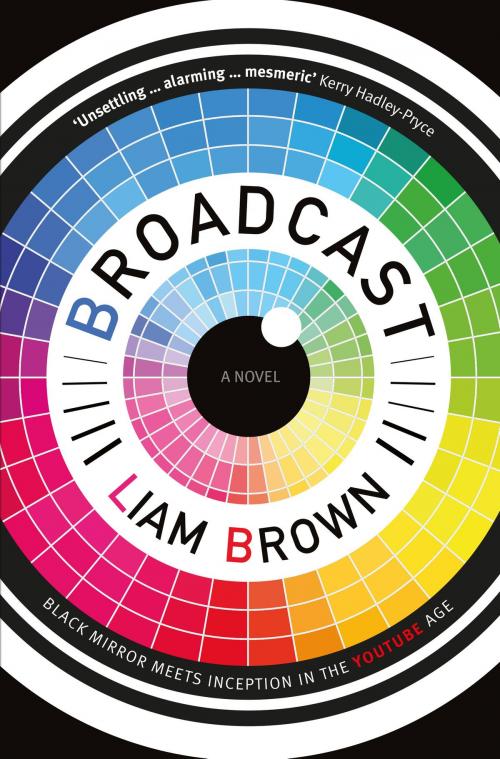 Cover of the book Broadcast: If you like ‘Black Mirror’, you’ll love this clever dystopian horror story by Liam Brown, Legend Press
