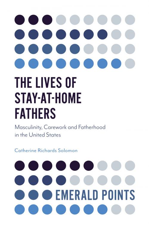Cover of the book The Lives of Stay-at-Home Fathers by Professor Catherine Richards Solomon, Emerald Publishing Limited