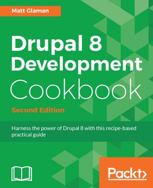 Cover of the book Drupal 8 Development Cookbook - Second Edition by Matt Glaman, Packt Publishing