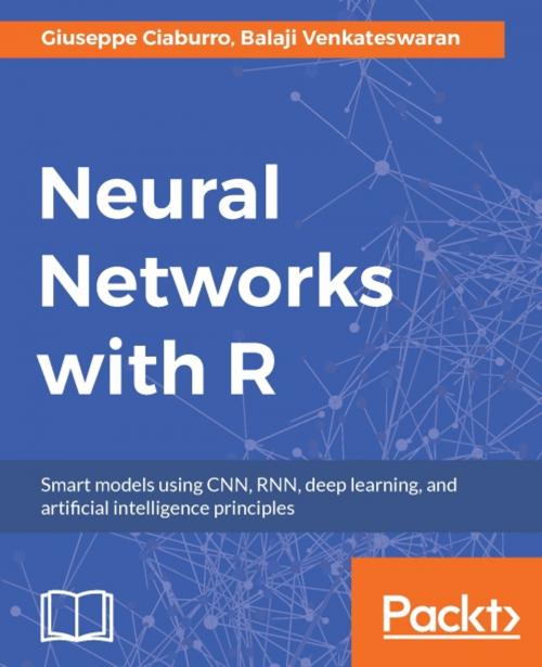 Cover of the book Neural Networks with R by Balaji Venkateswaran, Giuseppe Ciaburro, Packt Publishing