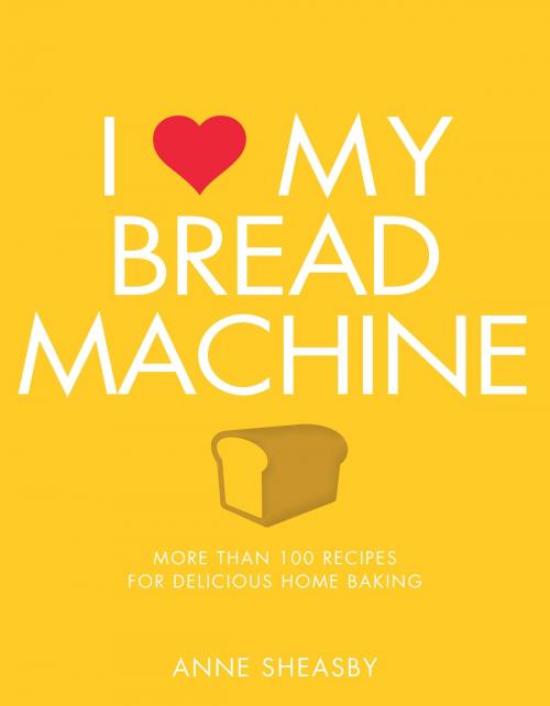 Cover of the book I Love My Bread Machine by Anne Sheasby, Watkins Media