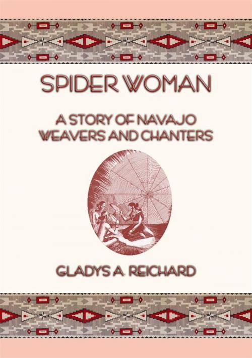 Cover of the book SPIDER WOMAN - The Story of Navajo Weavers and Chanters by Gladys A. Reichard, Abela Publishing