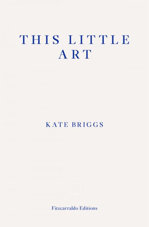 Cover of the book This Little Art by Kate Briggs, Fitzcarraldo Editions