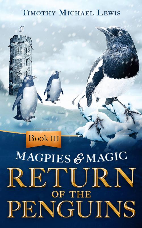 Cover of the book Magpies and Magic III : Return of the Penguins by Timothy Michael Lewis, Stoneham Press Ltd