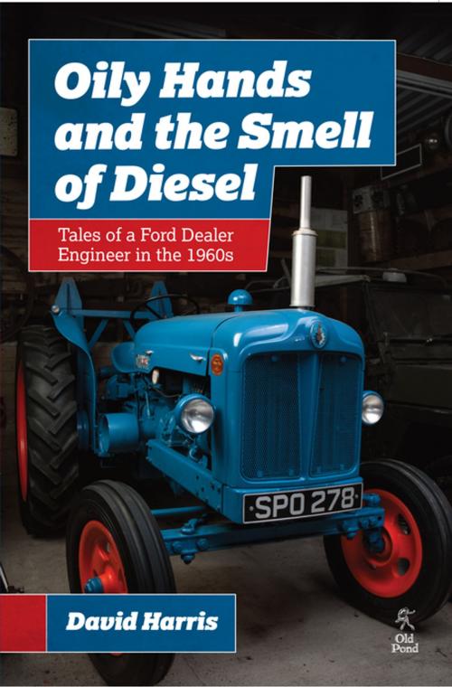Cover of the book Oily Hands and the Smell of Diesel: Tales of a Ford Dealer Engineer in the 1960s by David Harris, CompanionHouse Books