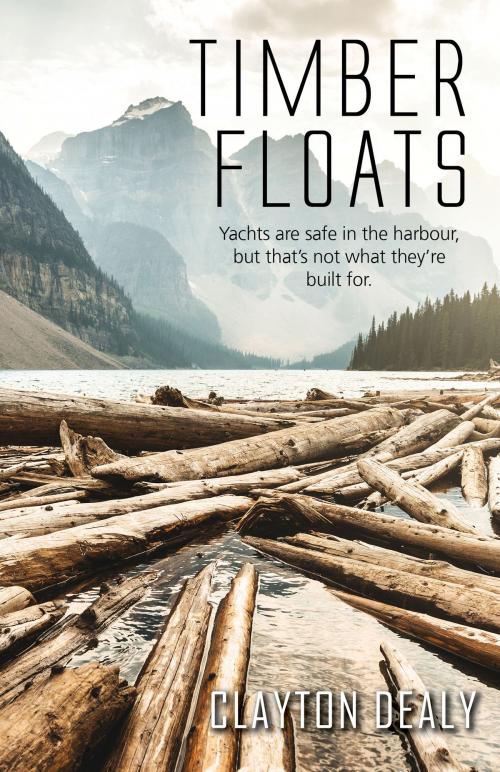 Cover of the book Timber Floats by Clayton Dealy, Clayton Dealy