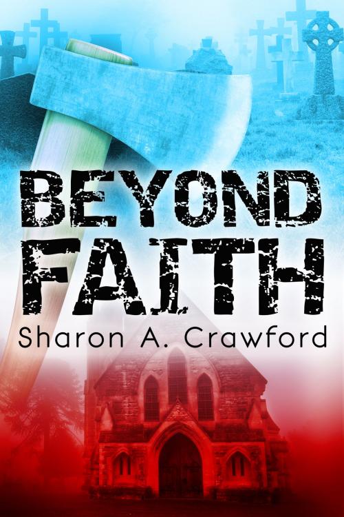 Cover of the book Beyond Faith by Sharon A. Crawford, Blue Denim Press Inc
