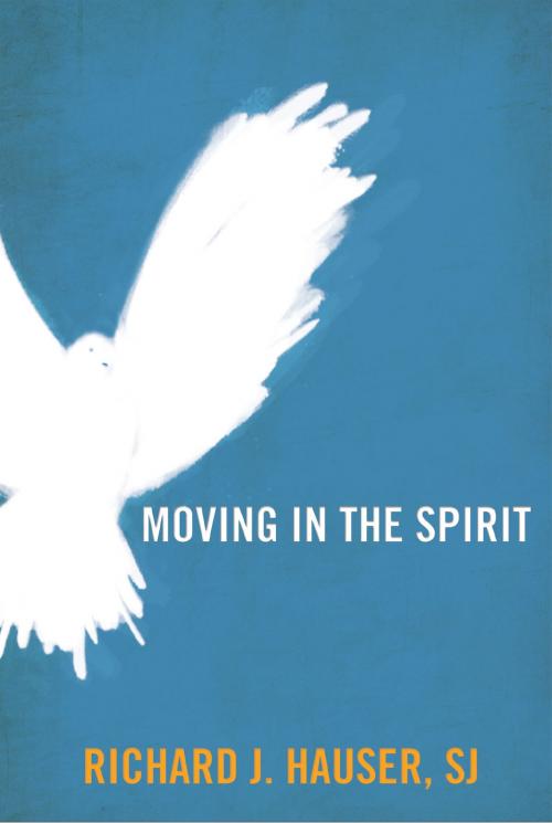 Cover of the book Moving in the Spirit by Richard J. Hauser, Wellspring